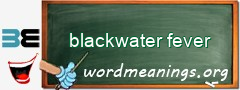 WordMeaning blackboard for blackwater fever